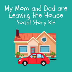 My Mom and Dad are Leaving the House Social Story Kit
