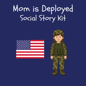 Mom is Deployed Social Story Kit