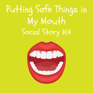 Putting Things in My Mouth Social Story Kit