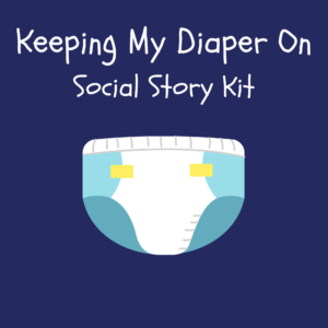 Keeping My Diaper On Social Story Kit