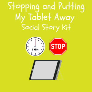 Stopping and Putting My Tablet Away Social Story Kit