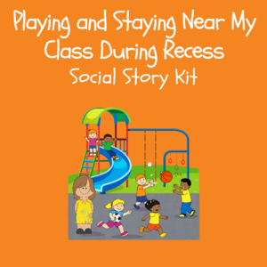 Playingn and Staying Near My Class During Recess Social Story Kit